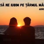 Să ne iubim pe ţărmul Mării Negre – Adrian Păunescu [Poezie recitată]